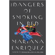 The Dangers of Smoking in Bed Stories by Enriquez, Mariana; McDowell, Megan, 9780593134078