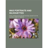 Was Portraits and Silhouettes by Bolton, Ethel Stanwood; America, National Society of the Colonia, 9781154534078