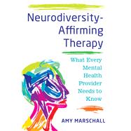 Neurodiversity-Affirming Therapy What Every Mental Health Provider Needs to Know by Marschall, Amy, 9781324054078