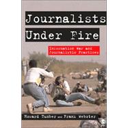 Journalists under Fire : Information War and Journalistic Practices by Howard Tumber, 9781412924078
