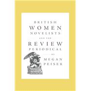 British Women Novelists and the Review Periodical by Megan Peiser, 9781421454078