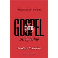 Gospel-Centered Discipleship: Revised and Expanded by Dodson, Jonathan K.; Chandler, Matt, 9781433574078