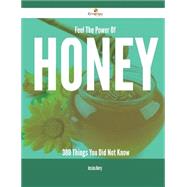 Feel the Power of Honey: 380 Things You Did Not Know by Berry, Jessica, 9781488884078