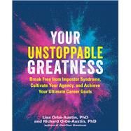 Your Unstoppable Greatness by Lisa Orb-Austin; Richard Orb-Austin, 9781646044078