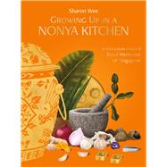 Growing Up In A Nonya Kitchen A Peranakan Familys Food Memories of Singapore by Wee, Sharon, 9789815084078