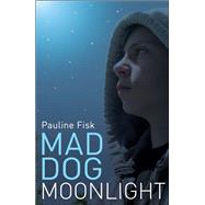 Mad Dog Moonlight by Fisk, Pauline, 9780747594079