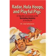 Radar, Hula Hoops, and Playful Pigs 67 Digestible Commentaries on the Fascinating Chemistry of Everyday Life by Schwarcz, Joe, 9780805074079