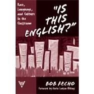 Is This English? by Fecho, Bob; Ladson-Billings, Gloria, 9780807744079