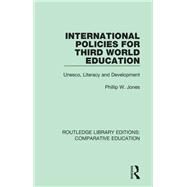 International Policies for Third World Education: Unesco, Literacy and Development by Jones; Phillip W., 9781138544079