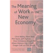 The Meaning of Work in the New Economy by Baldry, Chris; Bain, Peter; Bunzel, Dirk; Gall, Gregor; Gilbert, Kay; Hyman, Jeff; Lockyer, Cliff; Marks, Abigail; Scholarios, Dora; Taylor, Philip; Watson, Aileen, 9781403934079
