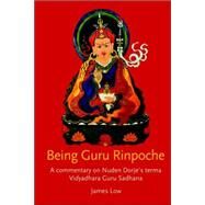 Being Guru Rinpoche : A Commentary on the Vidyadhara Guru Sadhana by Low, James, 9781412084079