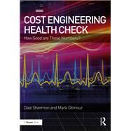 Cost Engineering Health Check: How Good are Those Numbers? by Shermon; Dale, 9781472484079