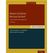 When Children Refuse School Parent Workbook by Kearney, Christopher A.; Albano, Anne Marie, 9780190604080