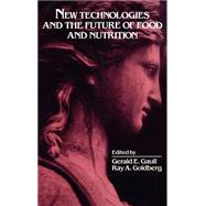 New Technologies and the Future of Food and Nutrition by Gaull, Gerald E.; Goldberg, Ray A., 9780471554080