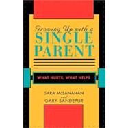GROWING UP WITH A SINGLE PARENT by McLanahan, Sara; Sandefur, Gary, 9780674364080