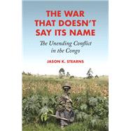 The War That Doesn't Say Its Name by Jason K. Stearns, 9780691194080