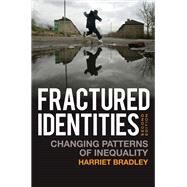 Fractured Identities Changing Patterns of Inequality by Bradley, Harriet, 9780745644080