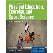 Physical Education, Exercise and Sport Science in a Changing Society by Freeman, William H., 9781284034080