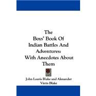 The Boys' Book of Indian Battles and Adventures: With Anecdotes About Them by Blake, John Lauris, 9781430484080