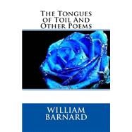 The Tongues of Toil and Other Poems by Barnard, William Francis, 9781503054080