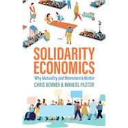 Solidarity Economics Why Mutuality and Movements Matter by Benner, Chris; Pastor, Manuel, 9781509544080