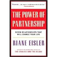 The Power of Partnership Seven Relationships that Will Change Your Life by Eisler, Riane, 9781577314080