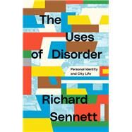 The Uses of Disorder Personal Identity and City Life by Sennett, Richard, 9781839764080