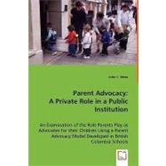 Parent Advocacy : A Private Role in a Public Institution by Moss, John C., 9783639034080