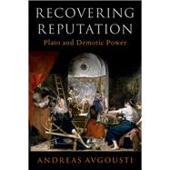 Recovering Reputation Plato and Demotic Power by Avgousti, Andreas, 9780197624081