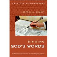 Singing God's Words The Performance of Biblical Chant in Contemporary Judaism by Summit, Jeffrey, 9780199844081
