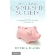 The Origins of the Ownership Society How the Defined Contribution Paradigm Changed America by Zelinsky, Edward A., 9780199914081