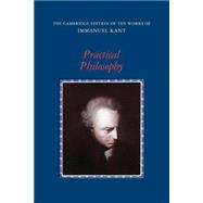 Practical Philosophy by Immanuel Kant , Edited by Mary J. Gregor , Introduction by Allen W. Wood, 9780521654081