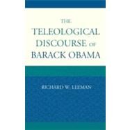 The Teleological Discourse of Barack Obama by Leeman, Richard W., 9780739174081