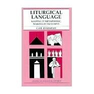 Liturgical Language : Keeping It Metaphoric, Making It Inclusive by Ramshaw, Gail, 9780814624081