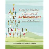 How to Create a Culture of Achievement in Your School and Classroom by Fisher, Douglas; Frey, Nancy; Pumpian, Ian, 9781416614081