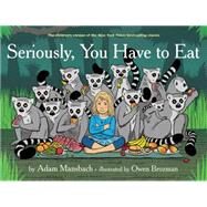 Seriously, You Have to Eat by Mansbach, Adam; Brozman, Owen, 9781617754081