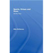 Sports, Virtues and Vices: Morality Plays by McNamee; Mike, 9780415194082