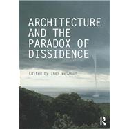 Architecture and the Paradox of Dissidence by Weizman; Ines, 9780415714082