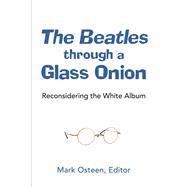 The Beatles Through a Glass Onion by Osteen, Mark, 9780472074082