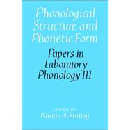 Phonological Structure And Phonetic Form by Edited by Patricia A. Keating, 9780521024082