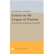 Letters on the League of Nations by Fosdick, Raymond Blaine, 9780691624082