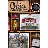 Ohio Curiosities, 2nd : Quirky Characters, Roadside Oddities and Other Offbeat Stuff by Gurvis, Sandra, 9780762764082
