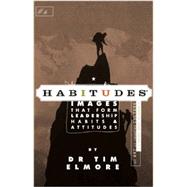 Habitudes Book #1: The Art of Self Leadership by Dr. Tim Elmore, 9780979294082