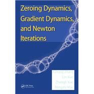 Zeroing Dynamics, Gradient Dynamics, and Newton Iterations by Zhang; Yunong, 9781138894082