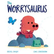 The Worrysaurus by Bright, Rachel; Chatterton, Chris, 9781338634082