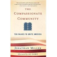 The Compassionate Community Ten Values to Unite America by Miller, Jonathan; Gore, Al, 9781403974082