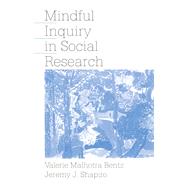 Mindful Inquiry in Social Research by Valerie Malhotra Bentz; Jeremy J. Shapiro, 9780761904083