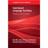 Task-based Language Teaching by Ellis, Rod; Skehan, Peter; Li, Shaofeng; Shintani, Natsuko; Lambert, Craig, 9781108494083