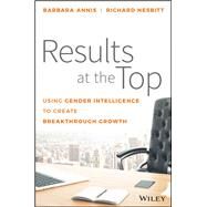 Results at the Top Using Gender Intelligence to Create Breakthrough Growth by Annis, Barbara; Nesbitt, Richard, 9781119384083