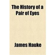 The History of a Pair of Eyes by Hauke, James, 9781154484083